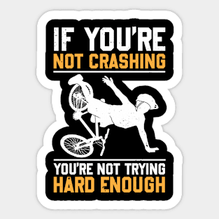 If You're Not Crashing You're Not Trying Hard Sticker